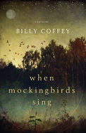 AuthorBuzz: When Mockingbirds Sing by Billy Coffey