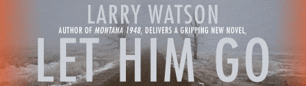Milkweed Editions: Let Him Go by Larry Watson