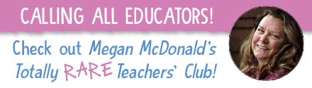 Candlewick Press: Calling All Educators! Check Out Megan McDonald's Totally Rare Teachers' Club!