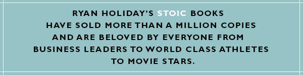 Portfolio: Ryan Holiday's STOIC have sold more than a million copies and are beloved by everyone from business leaders to world class athletes to movie stars.
