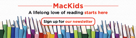 MacKids: A lifelong love of reading starts here - Sign up for our newsletter