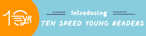 Crown Publishing Group: Introducing Ten Speed Young Readers!