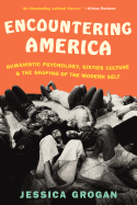 Encountering America: Humanistic Psychology, Sixties Culture, and the Shaping of the Modern Self