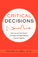Critical Decisions: How You and Your Doctor Can Make the Right Medical Choices Together