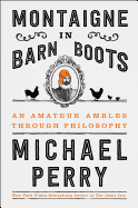 Montaigne in Barn Boots: An Amateur Ambles Through Philosophy