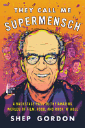 They Call Me Supermensch: A Backstage Pass to the Amazing Worlds of Film, Food, and Rock 'n' Roll