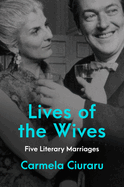 Review: <i>Lives of the Wives: Five Literary Marriages </i>
