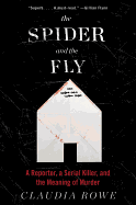 The Spider and the Fly: A Reporter, a Serial Killer, and the Meaning of Murder