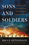 Sons and Soldiers: The Untold Story of the Jews Who Escaped the Nazis and Returned With the U.S. Army to Fight Hitler