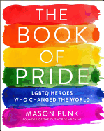 The Book of Pride: LGBTQ Heroes Who Changed the World