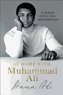 At Home with Muhammad Ali: A Memoir of Love, Loss, and Forgiveness 
