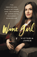 Review: <i>Wine Girl: The Obstacles, Humiliations, and Triumphs of America's Youngest Sommelier</i>