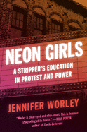 Neon Girls: A Stripper's Education in Protest and Power