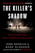 The Killer's Shadow: The FBI's Hunt for a White Supremist Serial Killer
