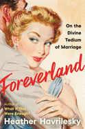Foreverland: On the Divine Tedium of Marriage 