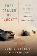 They Called Us 'Lucky': The Life and Afterlife of the Iraq War's Hardest Hit Unit 