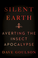 Silent Earth: Averting the Insect Apocalypse