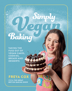 Simply Vegan Baking: Taking the Fuss Out of Vegan Cakes, Cookies, Breads, and Desserts