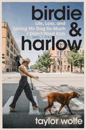 Review: <i>Birdie & Harlow: Life, Loss, and Loving My Dog So Much I Didn't Want Kids (...Until I Did)</i>
