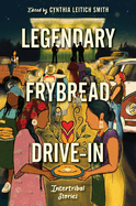 YA Review: <i>Legendary Frybread Drive-In: Intertribal Stories</i>