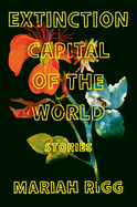 Review: <i>Extinction Capital of the World: Stories</i>