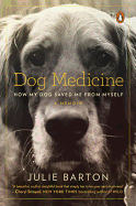 Dog Medicine: How My Dog Saved Me from Myself