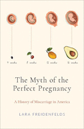 Review: <i>The Myth of the Perfect Pregnancy: A History of Miscarriage in America</i>