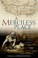 A Merciless Place: The Fate of Britain's Convicts After the American Revolution