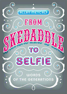 From Skedaddle to Selfie: Words of the Generations