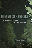 How We See the Sky: A Naked-Eye Tour of Day & Night