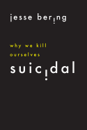 Suicidal: Why We Kill Ourselves 