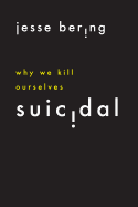 Review: <i>Suicidal: Why We Kill Ourselves</i>