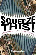 Squeeze This! A Cultural History of the Accordion in America 