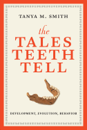 The Tales Teeth Tell: Development, Evolution, Behavior 