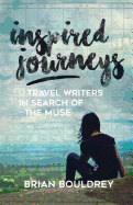 Inspired Journeys: Travel Writers in Search of the Muse