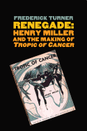 Renegade: Henry Miller and the Making of <i>Tropic of Cancer</i>