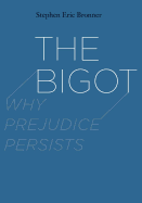 The Bigot: Why Prejudice Persists
