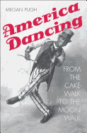 American Dancing: From the Cakewalk to the Moonwalk