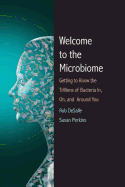 Welcome to the Microbiome: Getting to Know the Trillions of Bacteria in, on, and Around You