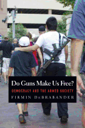 Do Guns Make Us Free?: Democracy and the Armed
