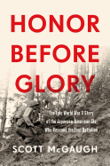 Honor Before Glory: The Epic World War II Story of the Japanese American GIs Who Rescued the Lost Battalion