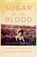 Review: <i>Sugar in the Blood: A Family's Story of Slavery and Empire</i>