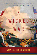 Review: <i>A Wicked War: Polk, Clay, Lincoln, and the 1846 U.S. Invasion of Mexico</i>