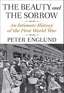 The Beauty and the Sorrow: An Intimate History of the First World War 