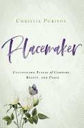 Placemaker: Cultivating Places of Comfort, Beauty, and Peace 