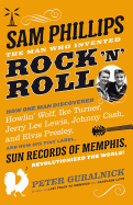 Review: <i>Sam Phillips: The Man Who Invented Rock 'n' Roll</i>