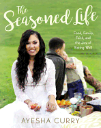 The Seasoned Life: Food, Family, Faith and the Joy of Eating Well