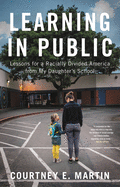 Review: <i>Learning in Public: Lessons for a Racially Divided America from My Daughter's School</i>