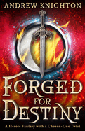 Forged for Destiny: A Heroic Fantasy with a Chosen-One Twist