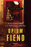 Opium Fiend: A 21st-Century Slave to a 19th-Century Addiction